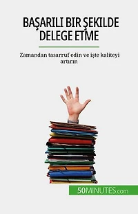 Başarılı bir şekilde delege etme: Zamandan tasarruf edin ve işte kaliteyi artırın