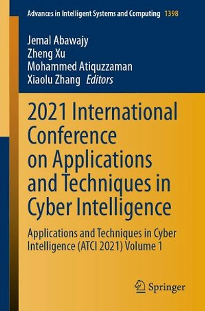 2021 International Conference On Applications And Techniques Cyber Intelligence: Intelligence (atci 2021) Volume 1