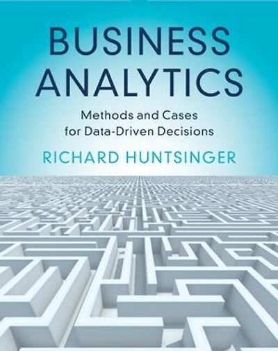 Business Analytics: Methods and Cases for Data-Driven Decisions