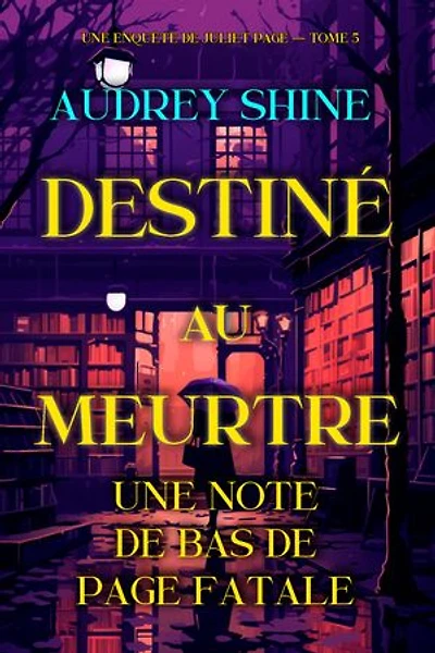 Destiné au meurtre : Une note de bas de page fatale (Une enquête de Juliet Page — tome 5)