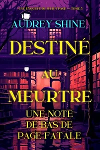 Destiné au meurtre : Une note de bas de page fatale (Une enquête de Juliet Page — tome 5)