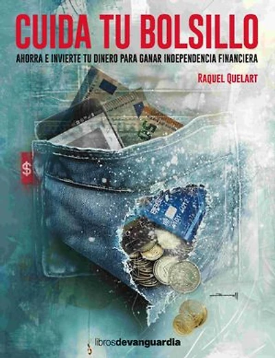Cuida tu bolsillo: Ahorra e invierte tu dinero para ganar independencia financiera