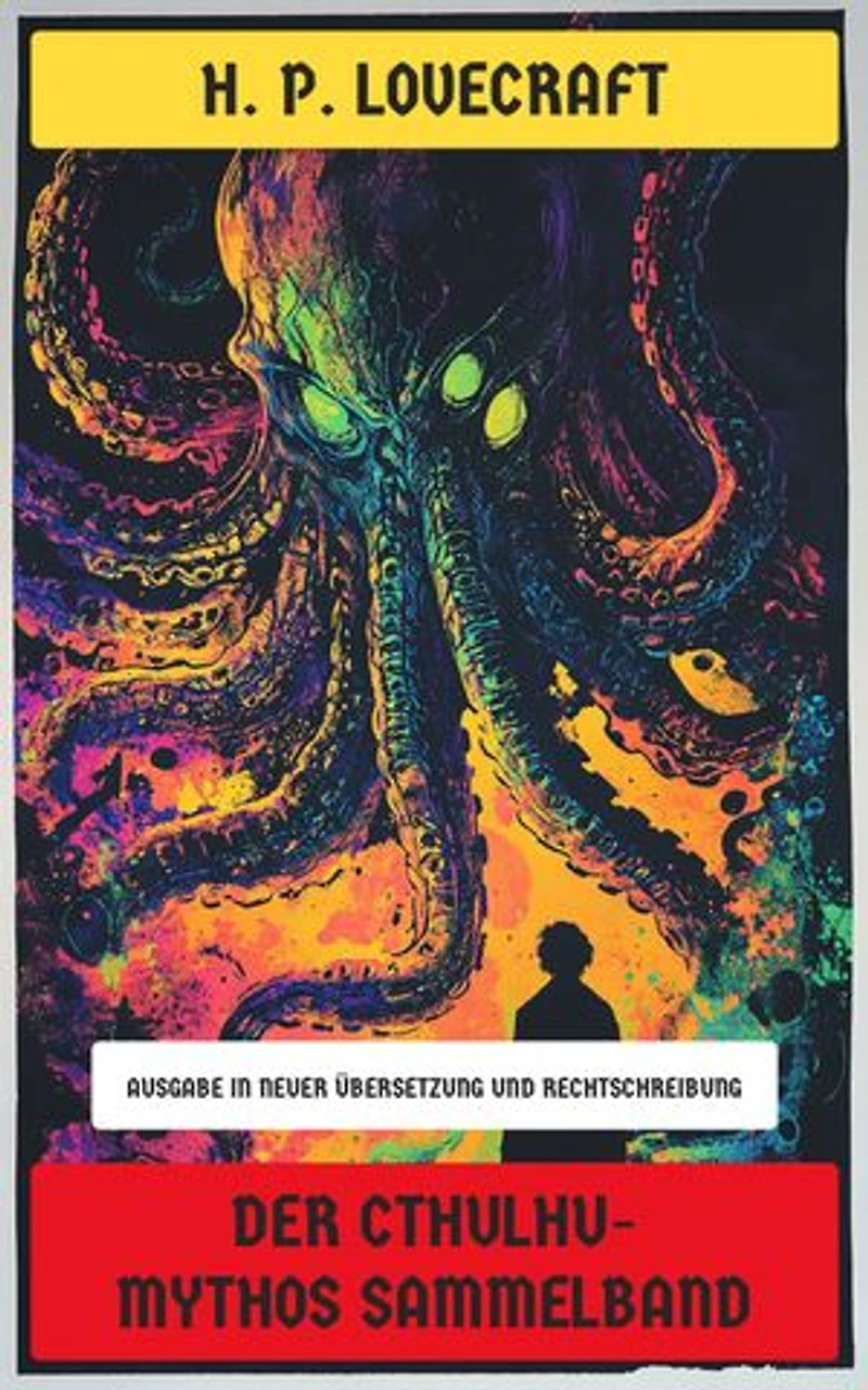 Der Cthulhu-Mythos Sammelband: Ausgabe in neuer Übersetzung und Rechtschreibung