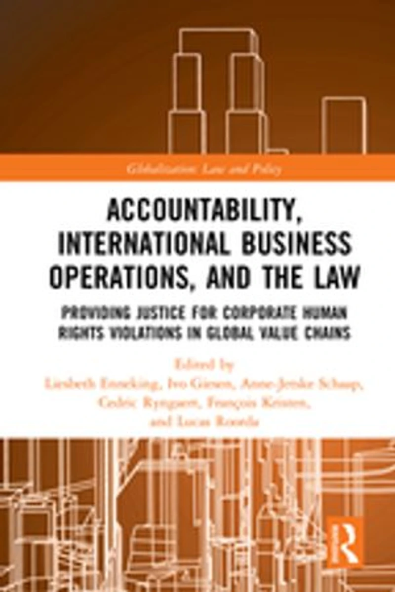Accountability, International Business Operations And The Law: Providing Justice For Corporate Human Rights Violations Global Value Chains