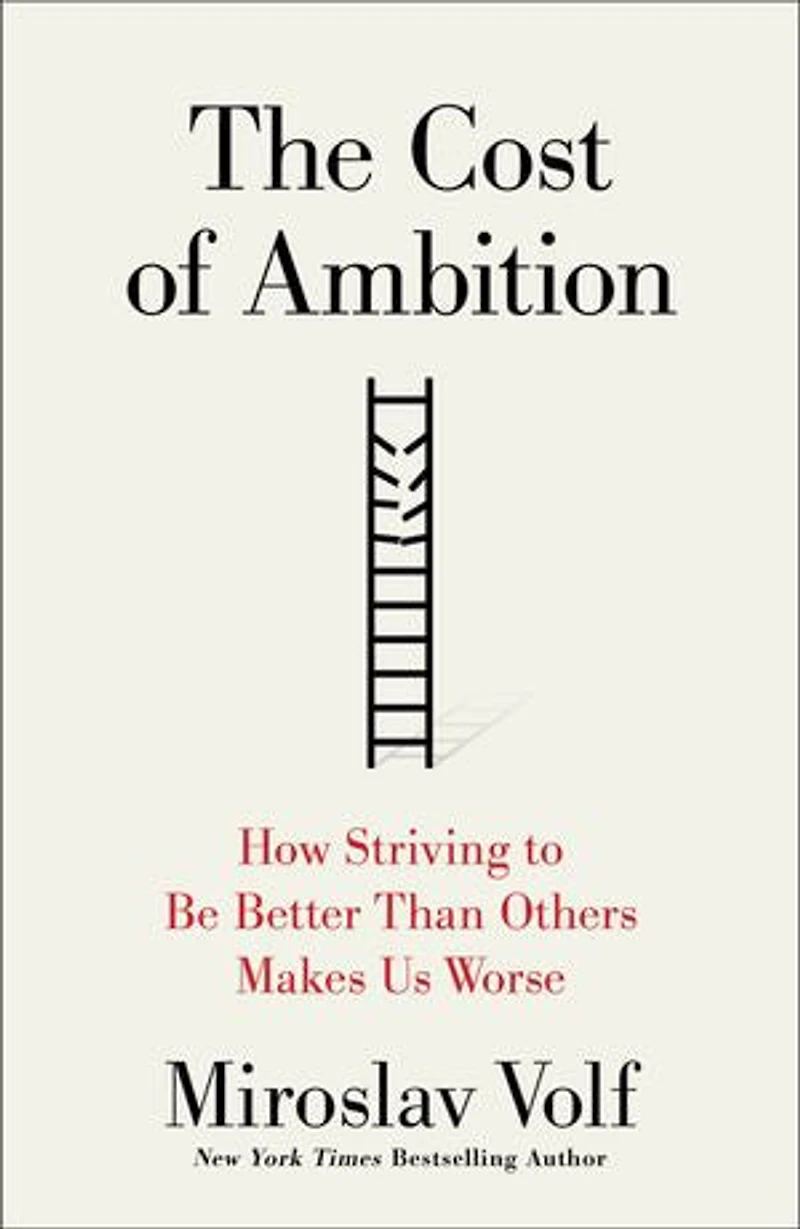 The Cost of Ambition: How Striving to Be Better Than Others Makes Us Worse