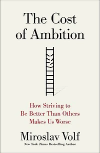 The Cost of Ambition: How Striving to Be Better Than Others Makes Us Worse