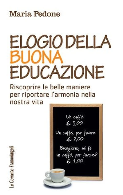 Elogio della buona educazione.: Riscoprire le belle maniere per riportare l'armonia nella nostra vita