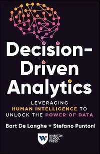 Decision-Driven Analytics: Leveraging Human Intelligence to Unlock the Power of Data