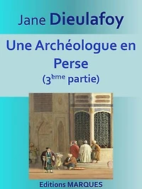 Une Archéologue en Perse: 3ème partie