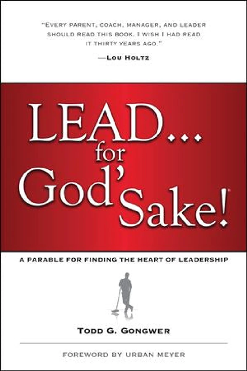 LEAD . . . For God's Sake!: A Parable for Finding the Heart of Leadership