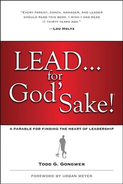 LEAD . . . For God's Sake!: A Parable for Finding the Heart of Leadership