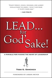 LEAD . . . For God's Sake!: A Parable for Finding the Heart of Leadership