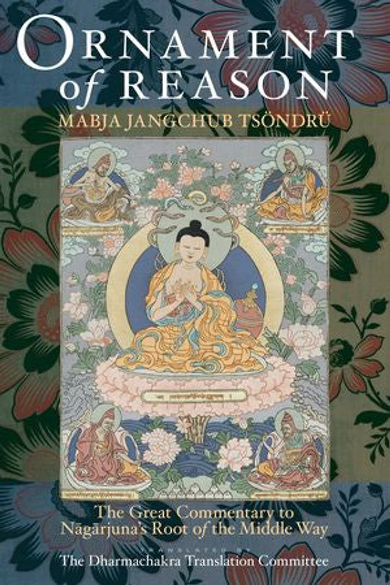 Ornament of Reason: the Great Commentary to Nagarjuna's Root Middle Way