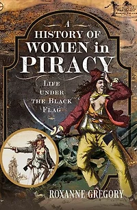 A History of Women Piracy: Life under the Black Flag