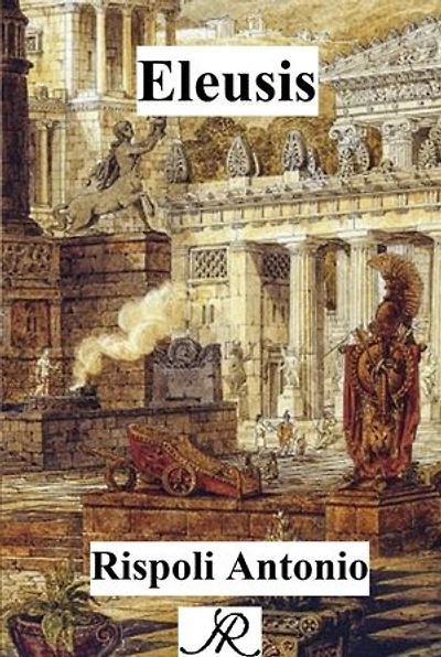 Eleusis: An Epic in Ancient Greece: Myths, Demigods, and Legendary Battles