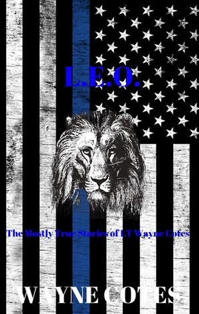L.E.O.: The Mostly True Stories of LT Wayne Cotes