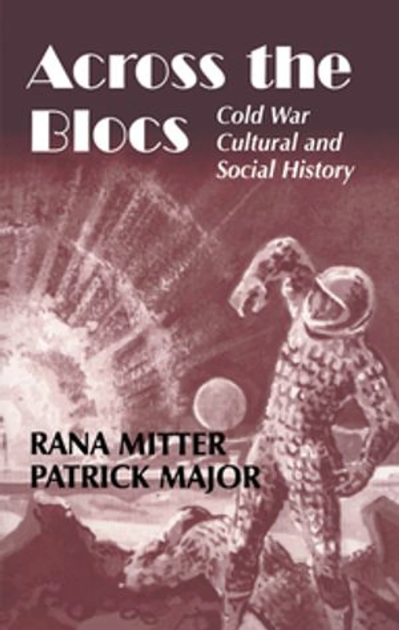 Across the Blocs: Exploring Comparative Cold War Cultural and Social History