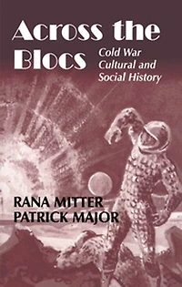 Across the Blocs: Exploring Comparative Cold War Cultural and Social History