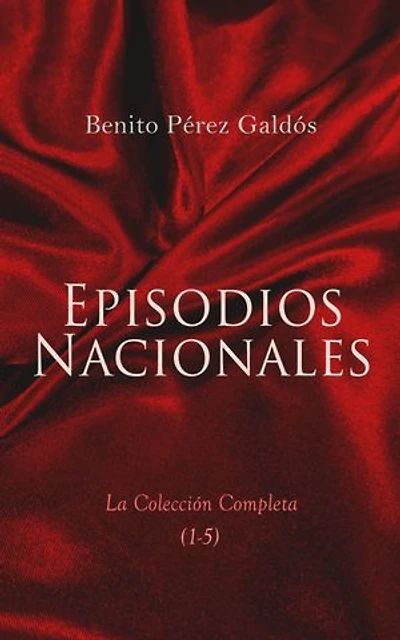 Episodios Nacionales - La Colecci�n Completa (1-5): 46 Novelas Históricas in Cinco Series