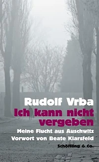 Ich kann nicht vergeben: Meine Flucht aus Auschwitz