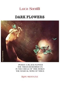 Dark Flowers: I PICKED A BLACK FLOWER THE TREES REMEMBER US - IN THE CIRCLE OF TIME INDIGO - THE MAGICAL SONG OF NIMUE