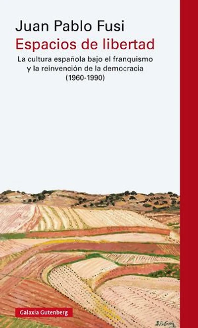 Espacios de libertad: La cultura española bajo el franquismo y la reinvención de la democracia (1960-1990)
