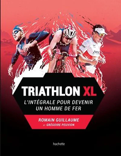TRIATHLON XL : L'INTÉGRALE POUR DEVENIR UN HOMME DE FER
