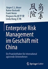 Enterprise Risk Management im Geschaft mit China: Ein Praxisleitfaden fur international agierende Unternehmen