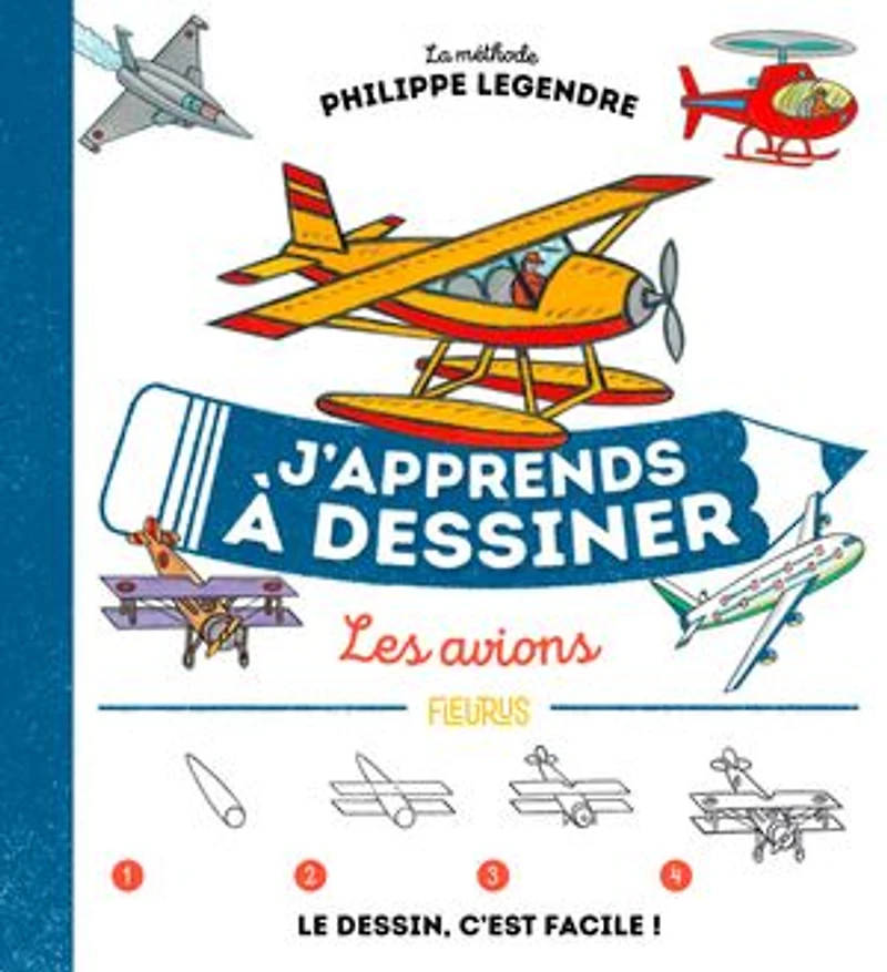 J'apprends à dessiner les avions: la méthode Philippe Legendre