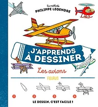 J'apprends à dessiner les avions: la méthode Philippe Legendre