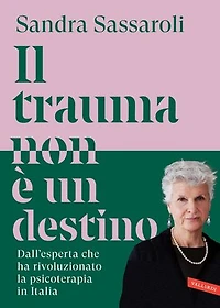 Il trauma non è un destino: Il passato non è una condanna, ma un punto di partenza