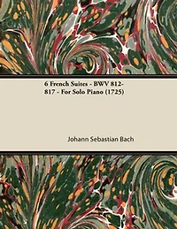 6 French Suites - BWV 812-817 For Solo Piano (1725)