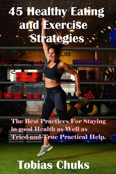 45 Healthy Eating and Exercise Strategies