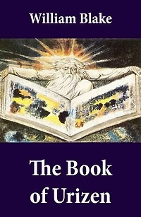 The Book of Urizen (Illuminated Manuscript with the Original Illustrations of William Blake)