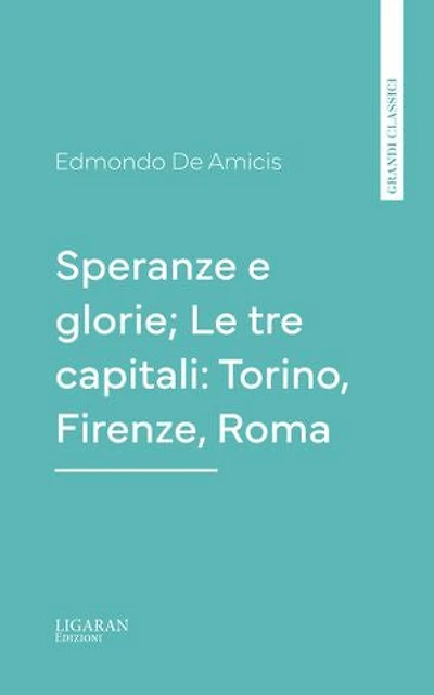 Speranze e glorie; Le tre capitali: Torino, Firenze, Roma