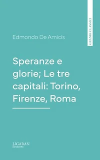 Speranze e glorie; Le tre capitali: Torino, Firenze, Roma