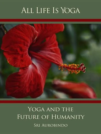 All Life Is Yoga: Yoga and the Future of Humanity