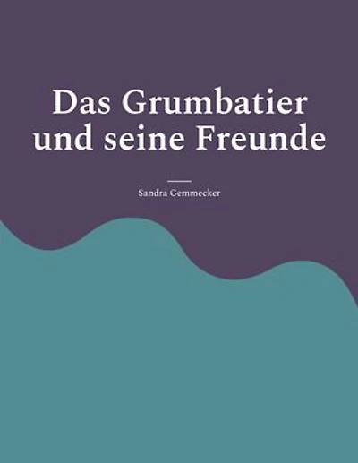 Das Grumbatier und seine Freunde: Reimgeschichten Gedichte