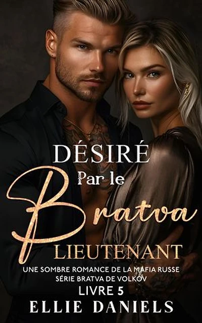 Désiré par le Lieutenant Bratva: Une Sombre Romance de la Mafia Russe