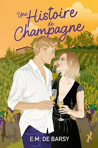 Une histoire de champagne: une romance pétillante enemies to lovers et fake dating