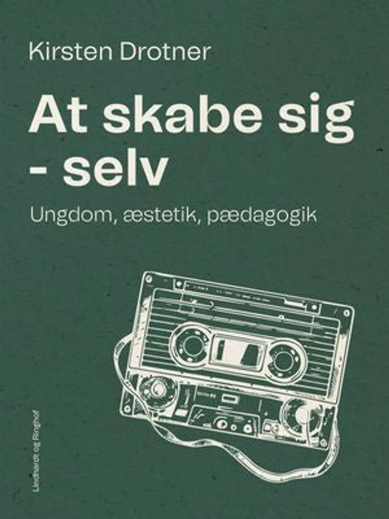 At skabe sig - selv. Ungdom, æstetik, pædagogik
