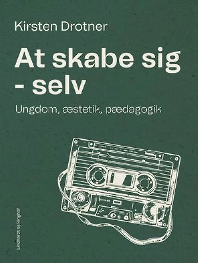 At skabe sig - selv. Ungdom, æstetik, pædagogik