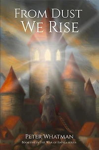 From Dust We Rise: The War of Ideals, #1