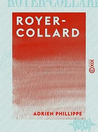 Royer-Collard - Sa vie publique, sa vie privée, sa famille