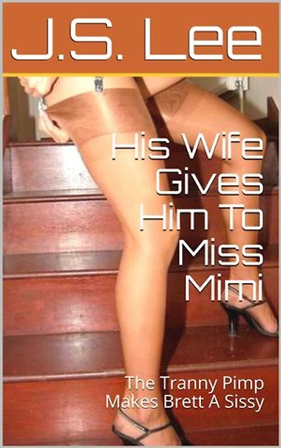 His Wife Gives Him To Miss Mimi: The Tranny Pimp Makes Brett A Sissy