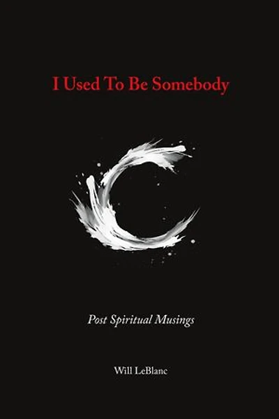 I Used to Be Somebody: Post Spiritual Musings
