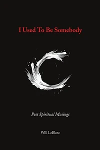 I Used to Be Somebody: Post Spiritual Musings