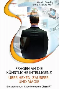 Fragen an die künstliche Intelligenz über Hexen, Zauberei und Magie: Ein spannendes Experiment mit chatgpt