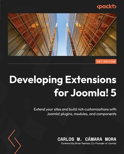 Developing Extensions for Joomla! 5: Extend your sites and build rich customizations with Joomla! plugins, modules