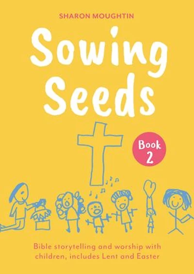 Sowing Seeds Book 2: Bible storytelling and worship with children, includes Lent and Easter